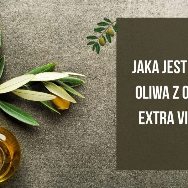 Jaka jest dobra oliwa z oliwek extra virgin? – cechy jakości, które warto znać