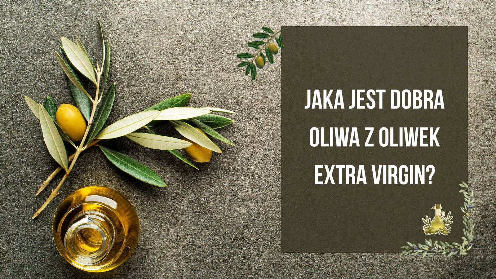 Jaka jest dobra oliwa z oliwek extra virgin? – cechy jakości, które warto znać